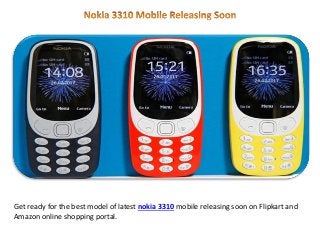 Get ready for the best model of latest nokia 3310 mobile releasing soon on Flipkart and
Amazon online shopping portal.
 