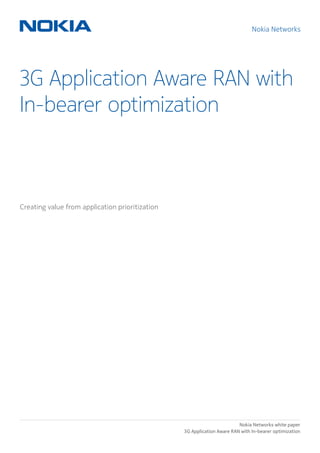3G Application Aware RAN with
In-bearer optimization
Creating value from application prioritization
Nokia Networks
Nokia Networks white paper
3G Application Aware RAN with In-bearer optimization
 