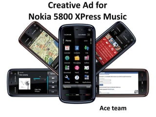 Creative Ad forNokia 5800 XPress Music Ace team 