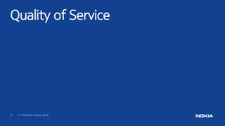 11/10/20163 © Nokia 2016
Quality of Service
 