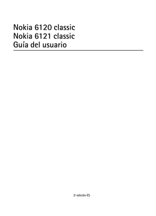 Nokia 6120 classic
Nokia 6121 classic
Guía del usuario
3ª edición ES
 