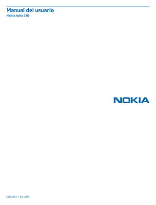 Manual del usuario
Nokia Asha 210
Edición 1.1 ES-LAM
 