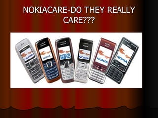 NOKIACARE-DO THEY REALLY CARE??? 