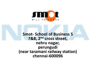 Smot- School of Business S
     7&8, 2nd cross street,
          nehru nagar,
           perungudi
(near taramani railway station)
        chennai-600096
 