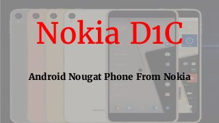 Nokia D1C
Android Nougat Phone From Nokia
 
