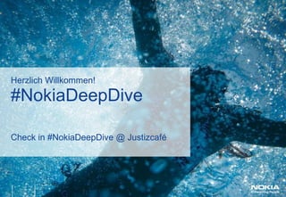 HerzlichWillkommen! Check in #NokiaDeepDive @ Justizcafé #NokiaDeepDive 1 