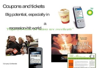 Coupons and tickets Big potential, especially in  a recession-hit world “ Frugal cybermoms are nations new sweethearts” 