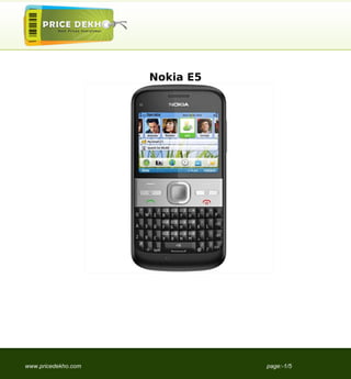 Nokia E5




www.pricedekho.com              page:-1/5
 