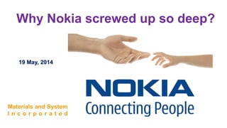 Why Nokia screwed up so deep?
19 May, 2014
 