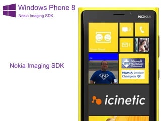Windows Phone 8
Nokia Imaging SDK
Nokia Imaging SDK
 