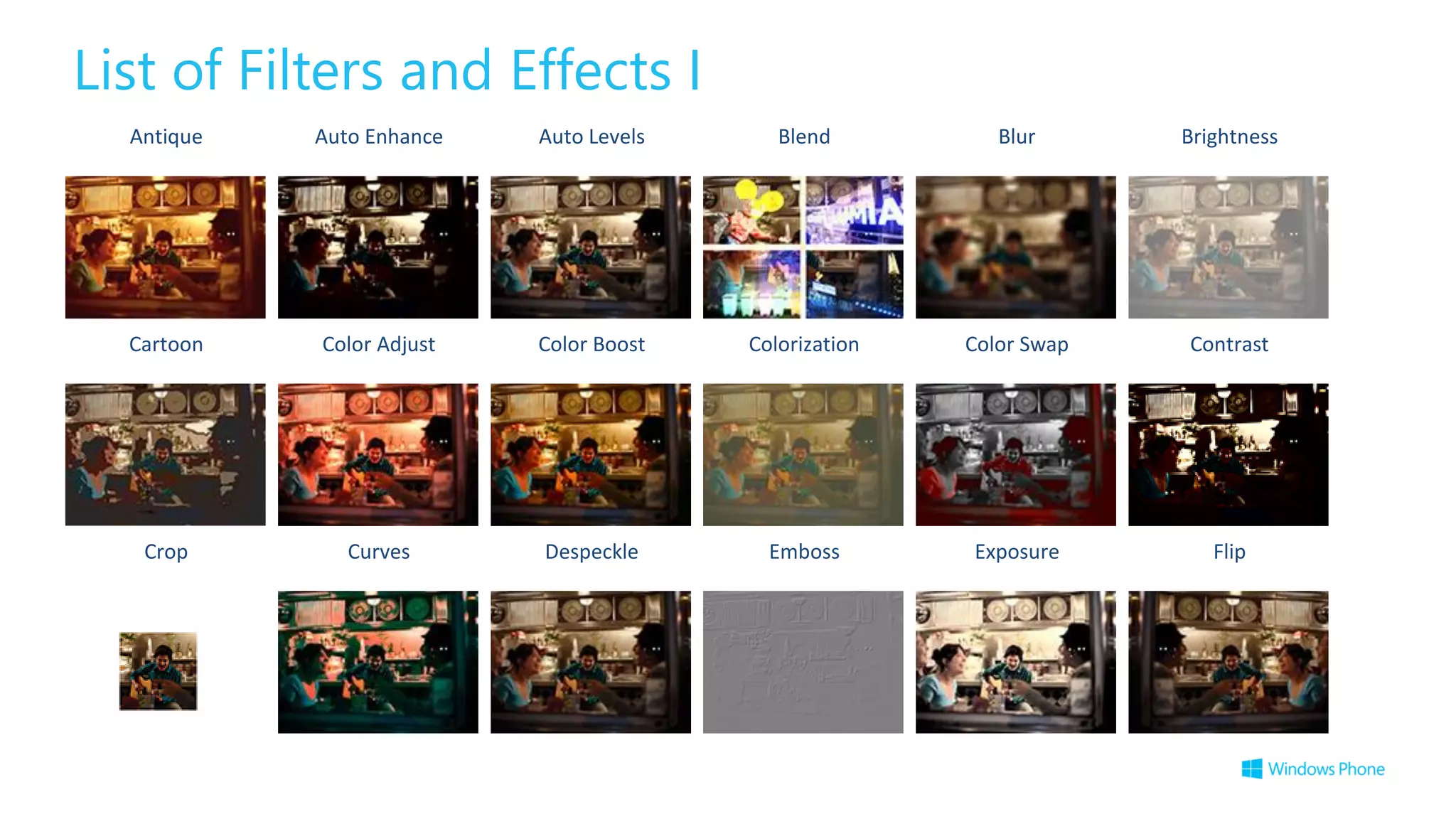 List of Filters and Effects I
Antique Auto Enhance Auto Levels Blend Blur Brightness
Cartoon Color Adjust Color Boost Colorization Color Swap Contrast
Crop Curves Despeckle Emboss Exposure Flip
 
