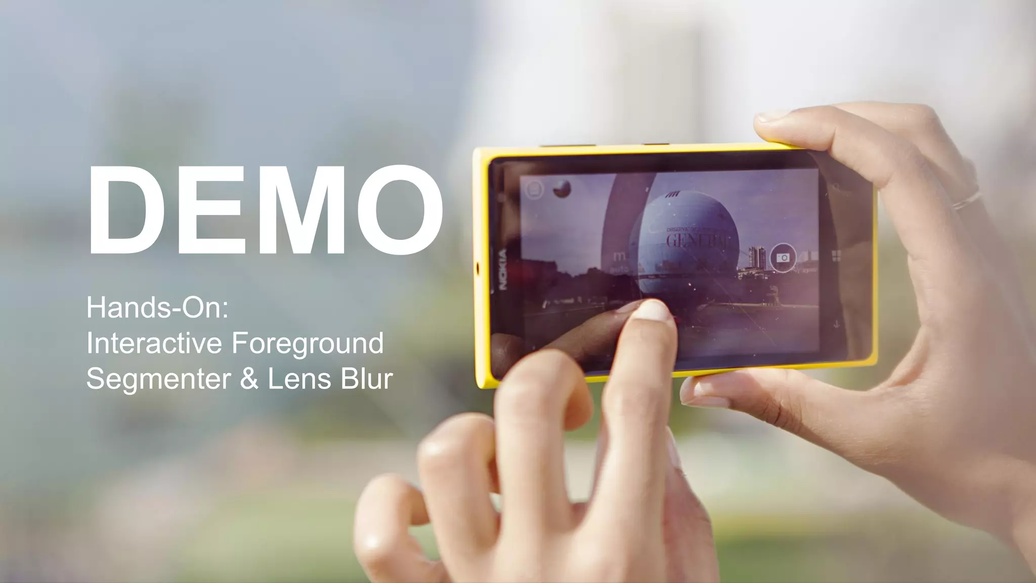 DEMO
Hands-On:
Interactive Foreground
Segmenter & Lens Blur
 