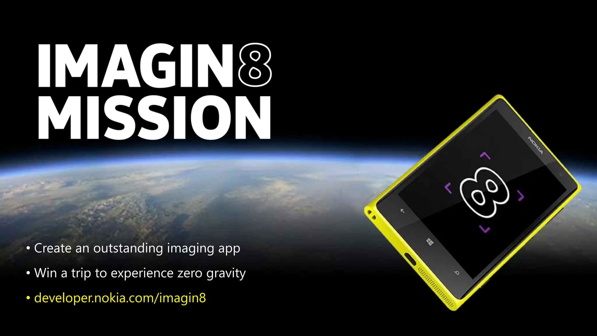 • Create an outstanding imaging app
• Win a trip to experience zero gravity
• developer.nokia.com/imagin8
 