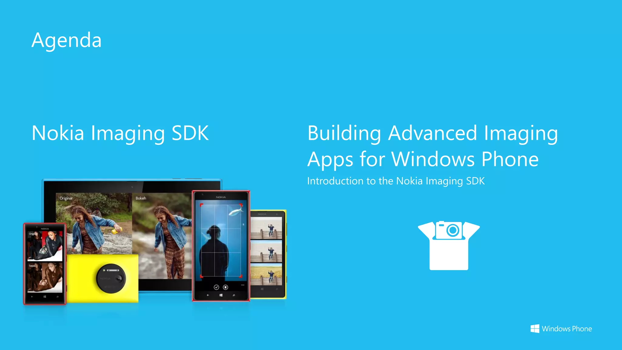Agenda
Nokia Imaging SDK Building Advanced Imaging
Apps for Windows Phone
Introduction to the Nokia Imaging SDK
 