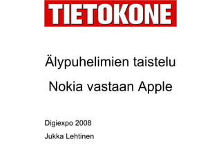 Älypuhelimien taistelu Nokia vastaan Apple Digiexpo 2008 Jukka Lehtinen  