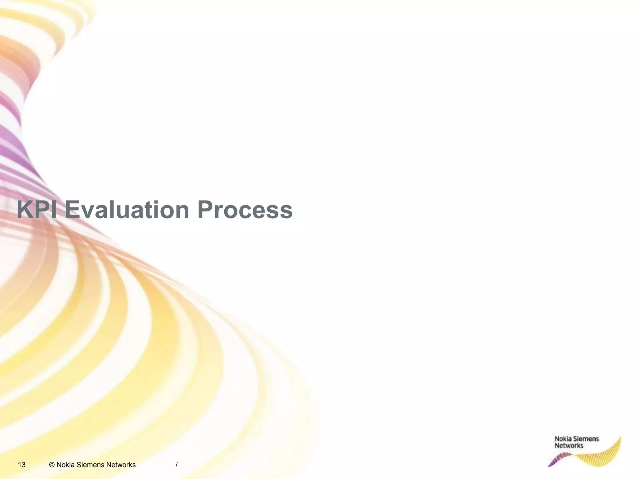 13 © Nokia Siemens Networks /
KPI Evaluation Process
 