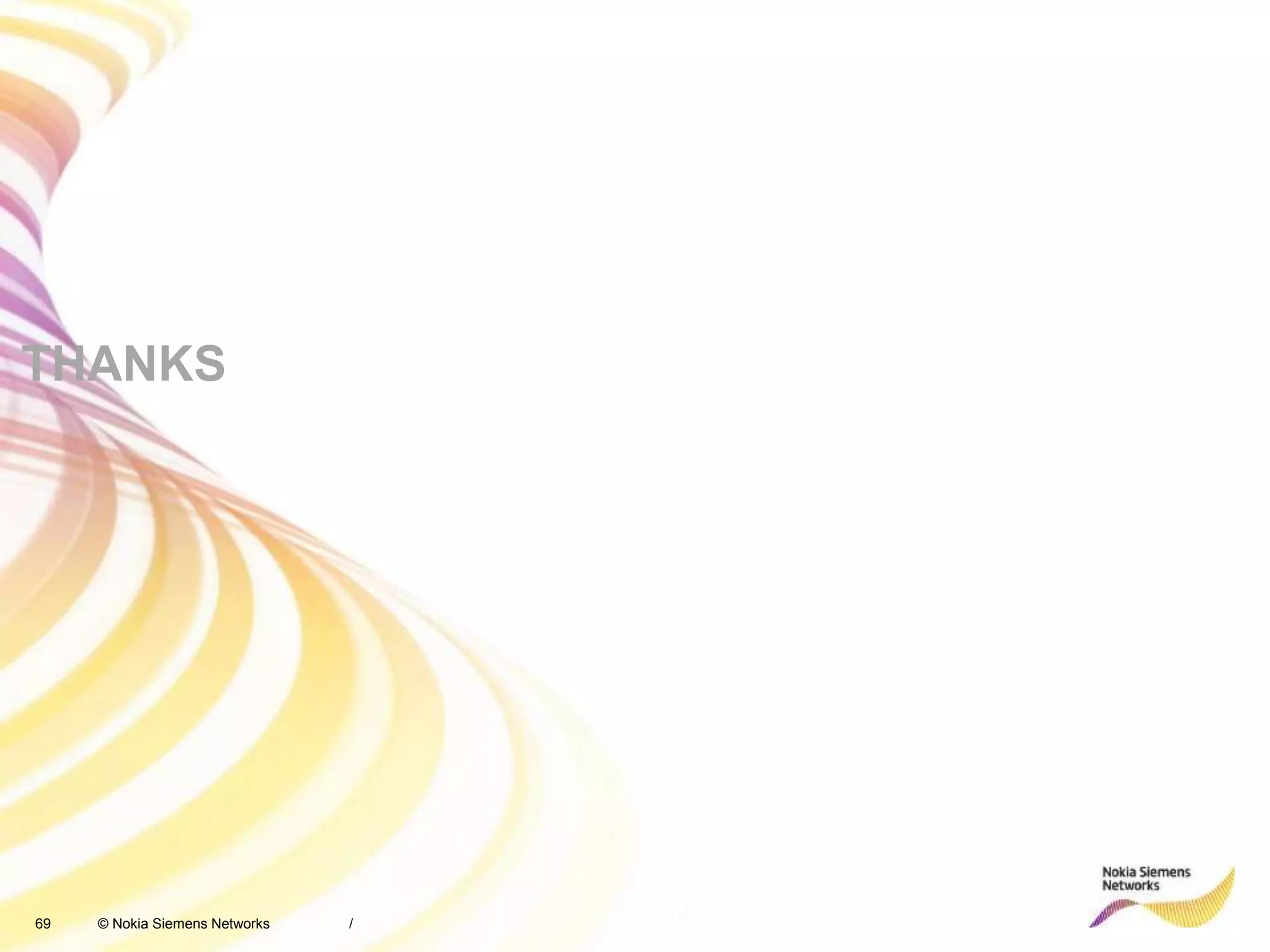 69 © Nokia Siemens Networks
THANKS
/
 
