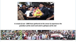 A crowd of over 2000 have gathered at the venue to experience the
grandeur of the event and catch a glimpse of the star
 