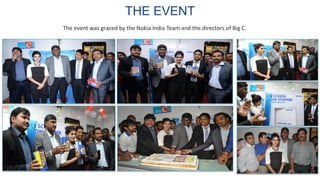 The event was graced by the Nokia India Team and the directors of Big C.
THE EVENT
 