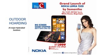 OUTDOOR
HOARDING
25 major Hyderabad
locations
 