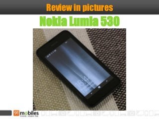 Review in pictures 
Nokia Lumia 530  