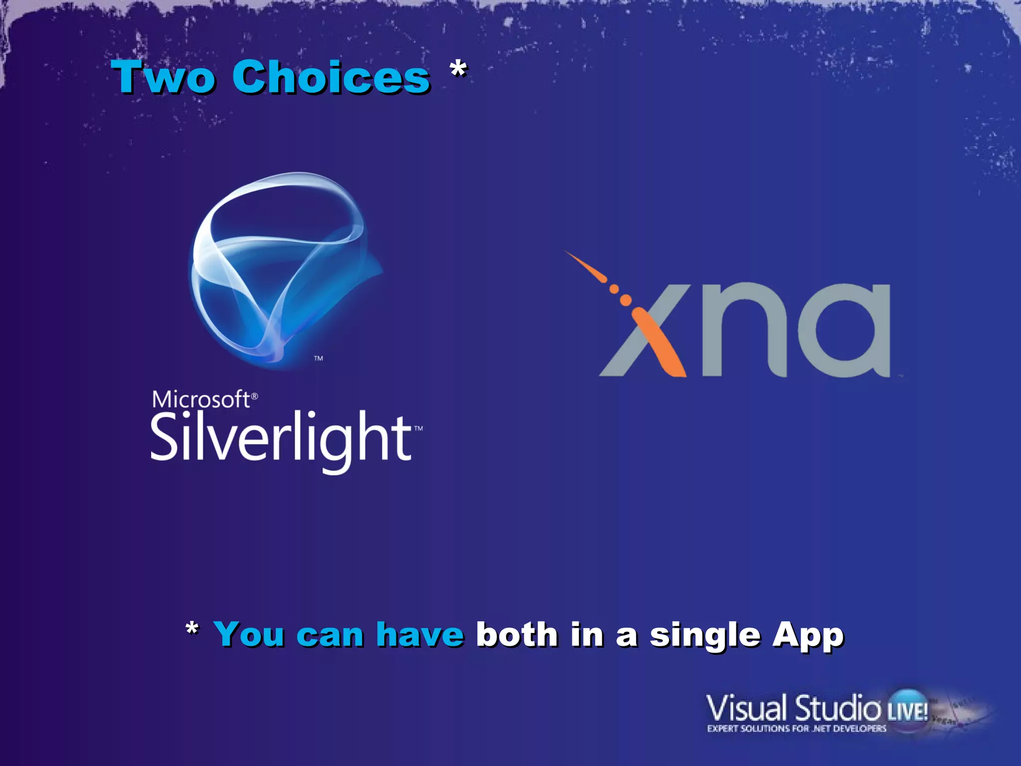 Two Choices *




  * You can have both in a single App
 