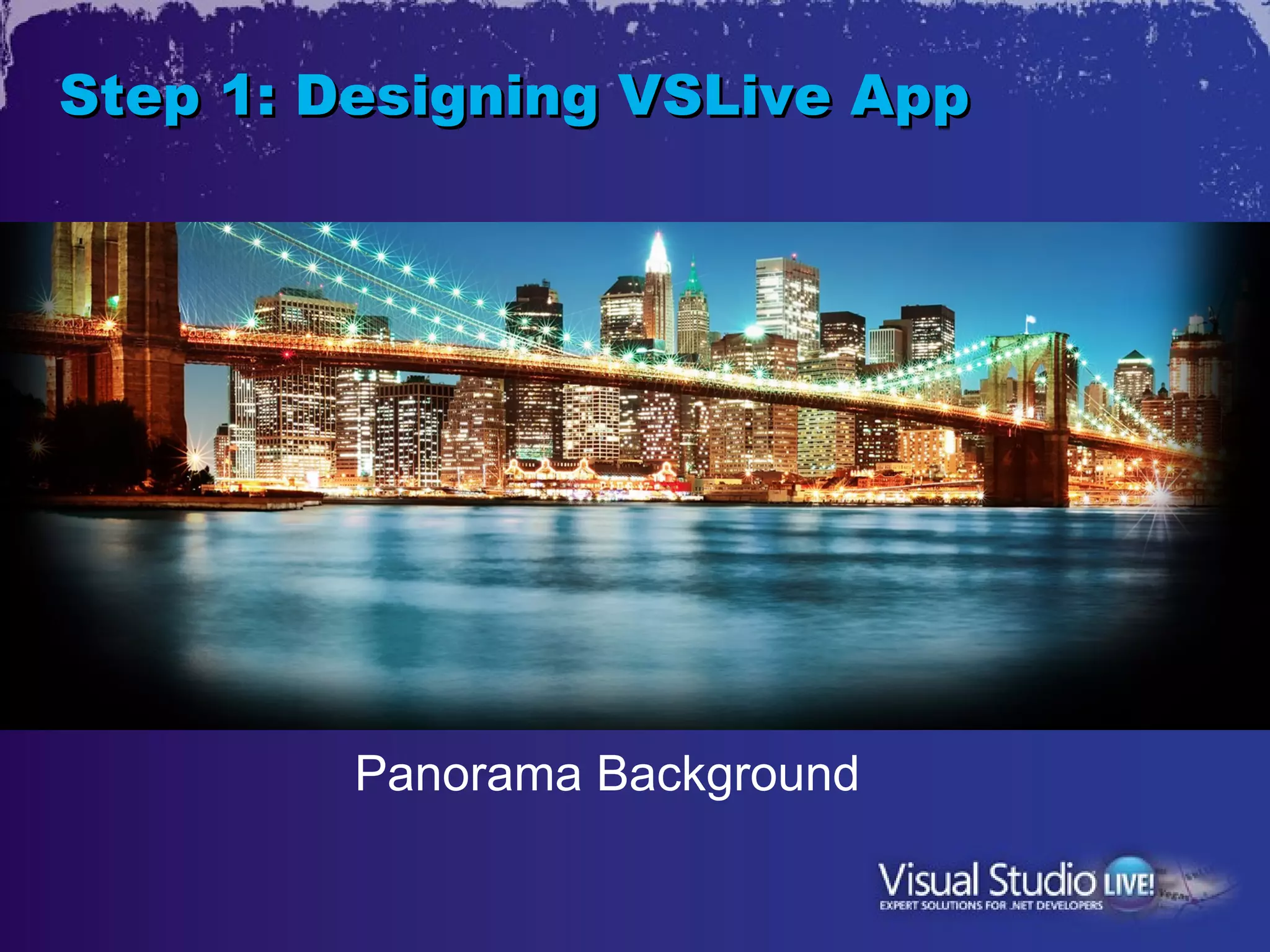 Step 1: Designing VSLive App




         Panorama Background
 