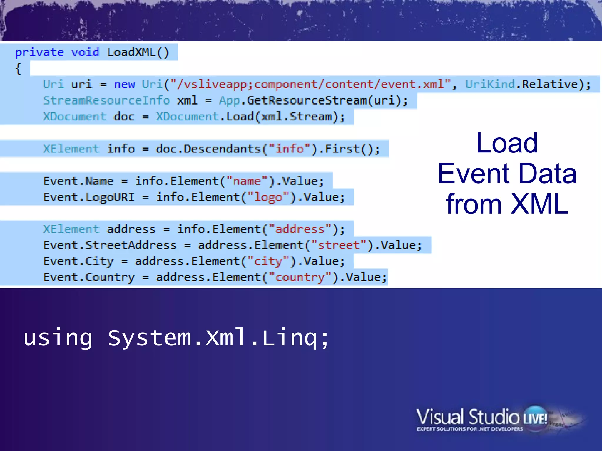 Load
                         Event Data
                         from XML



using System.Xml.Linq;
 