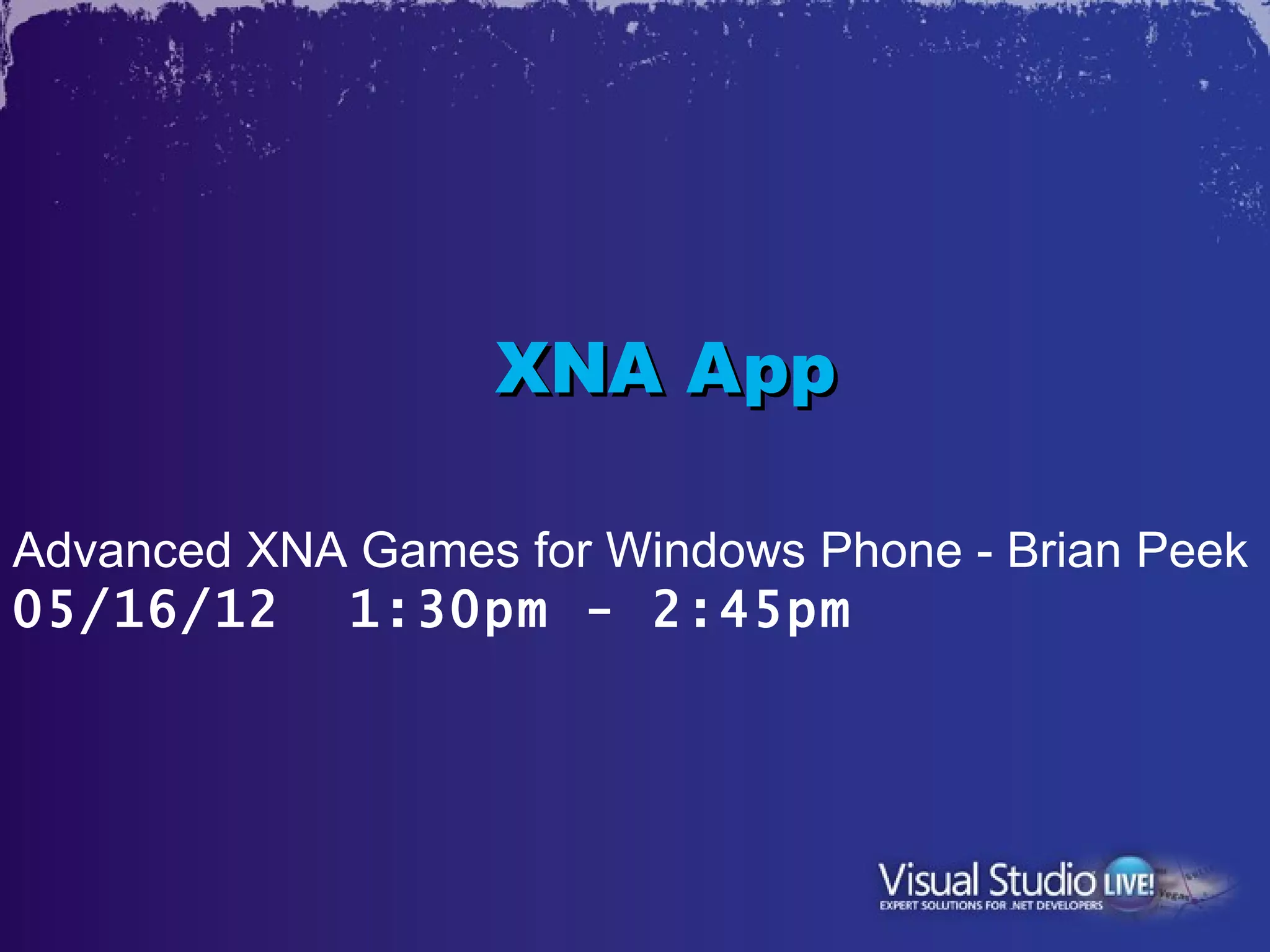 XNA App

Advanced XNA Games for Windows Phone - Brian Peek
05/16/12  1:30pm - 2:45pm
 