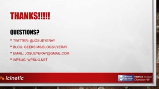 THANKS!!!!!
QUESTIONS?
• TWITTER: @JOSUEYERAY
• BLOG: GEEKS.MS/BLOGS/JYERAY
• EMAIL: JOSUEYERAY@GMAIL.COM
• WPSUG: WPSUG.NET

 