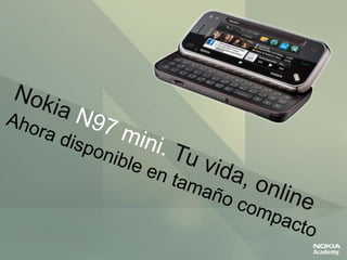 Nokia N97 mini.Tu vida, online Ahora disponible en tamaño compacto 