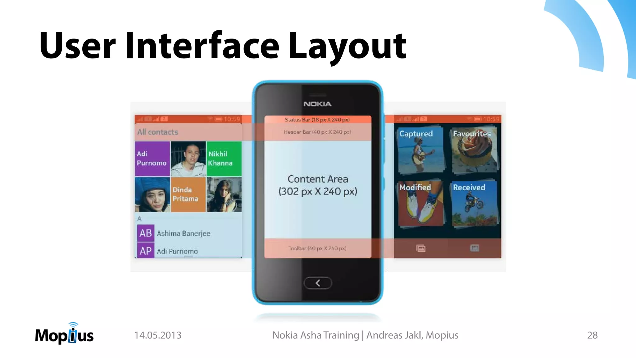 User Interface Layout
14.05.2013 Nokia Asha Training | Andreas Jakl, Mopius 28
 