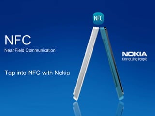 NFC
Near Field Communication




Tap into NFC with Nokia
 