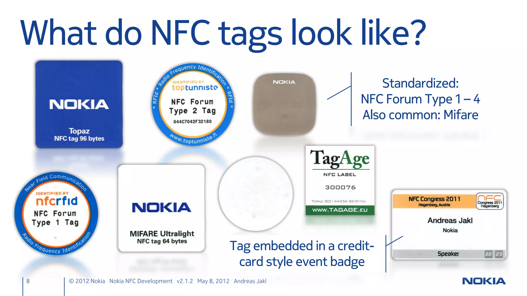Qt Mobility NFC


8   © 2012 Nokia Nokia NFC Development with Qt v2.2.0 November 5, 2012 Andreas Jakl
 