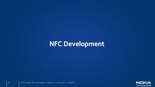 NFC Development




26   © 2011 Nokia NFC Technology for Partners 1.0 Nov. 2011 ChunAn Li
 