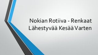 Nokian Rotiiva - Renkaat
Lähestyvää KesääVarten
 