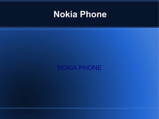 Nokia Phone




NOKIA PHONE
 