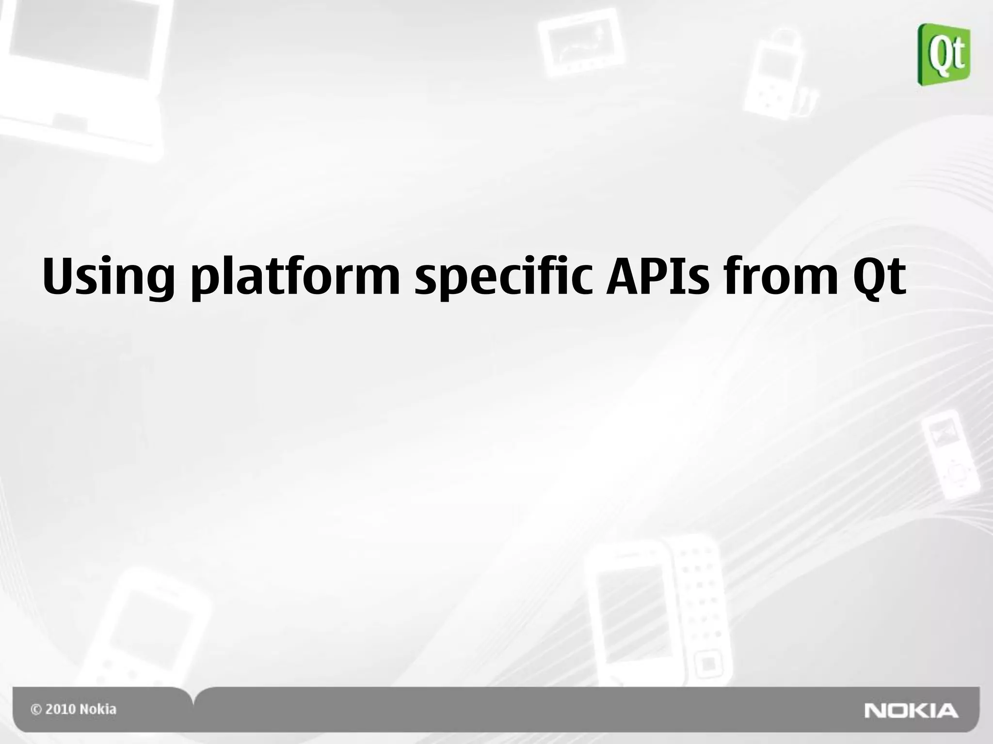 Using platform specific APIs from Qt
 