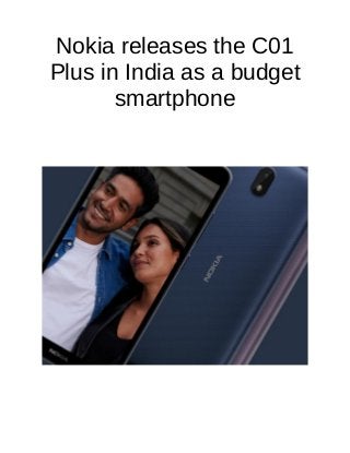 Nokia releases the C01
Plus in India as a budget
smartphone
 