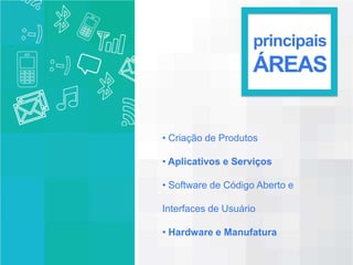 principais
                          ÁREAS


     • Criação de Produtos

     • Aplicativos e Serviços

     • Software de Código Aberto e

     Interfaces de Usuário

     • Hardware e Manufatura

Nokia Internal Use Only
 