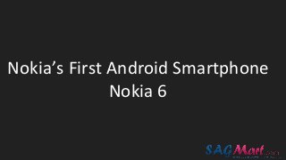 Nokia’s First Android Smartphone
Nokia 6
 