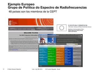 Ejemplo Europeo Grupo de Política do Espectro de Radiofrecuencias  48 países son los miembros de la CEPT 
