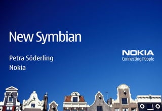 New Symbian
Petra Söderling
Nokia
 