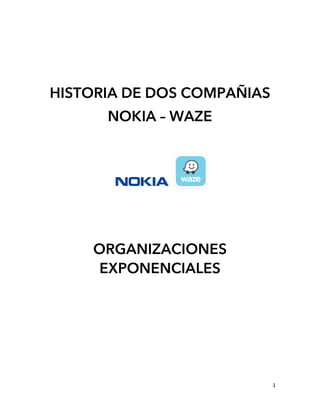 1
HISTORIA DE DOS COMPAÑIAS
NOKIA – WAZE
ORGANIZACIONES
EXPONENCIALES
 