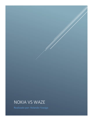 NOKIA VS WAZE
Realizado por: Rolando Yzaziga
 