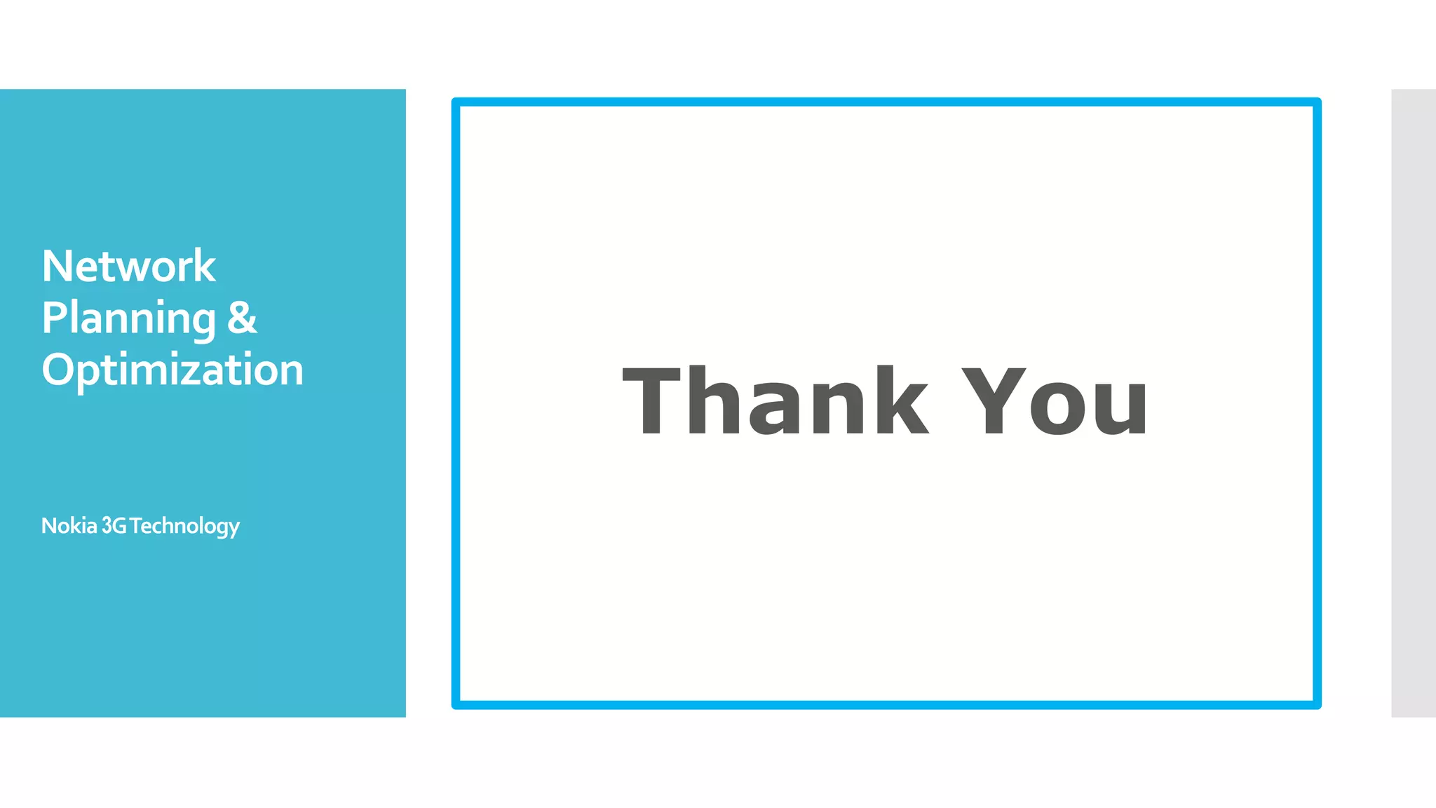 Network
Planning &
Optimization
Nokia3GTechnology
Thank You
 