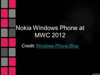 Nokia Windows Phone at
      MWC 2012
 Credit: Windows Phone Blog
 