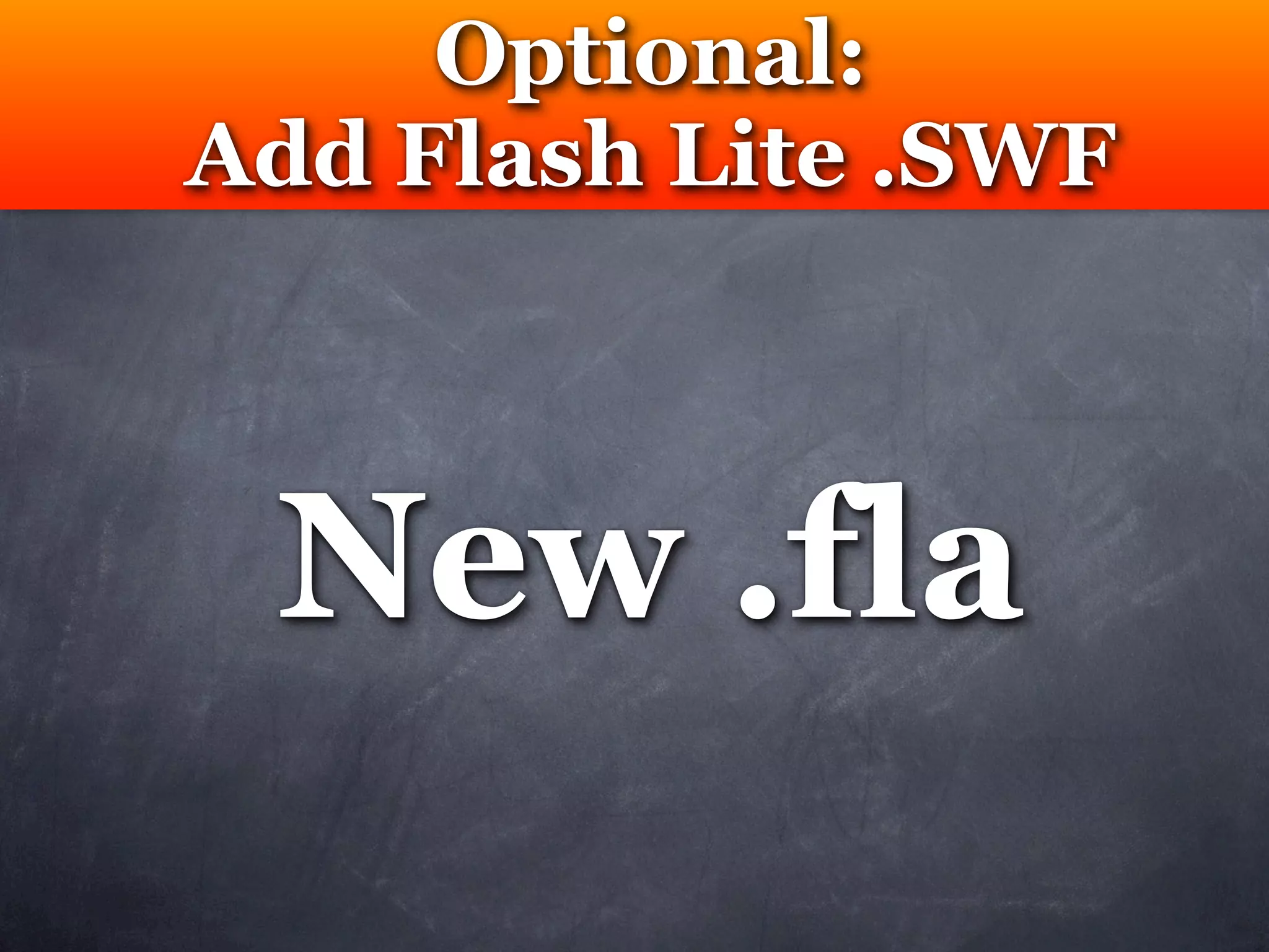Optional:
Add Flash Lite .SWF



 New .fla
 