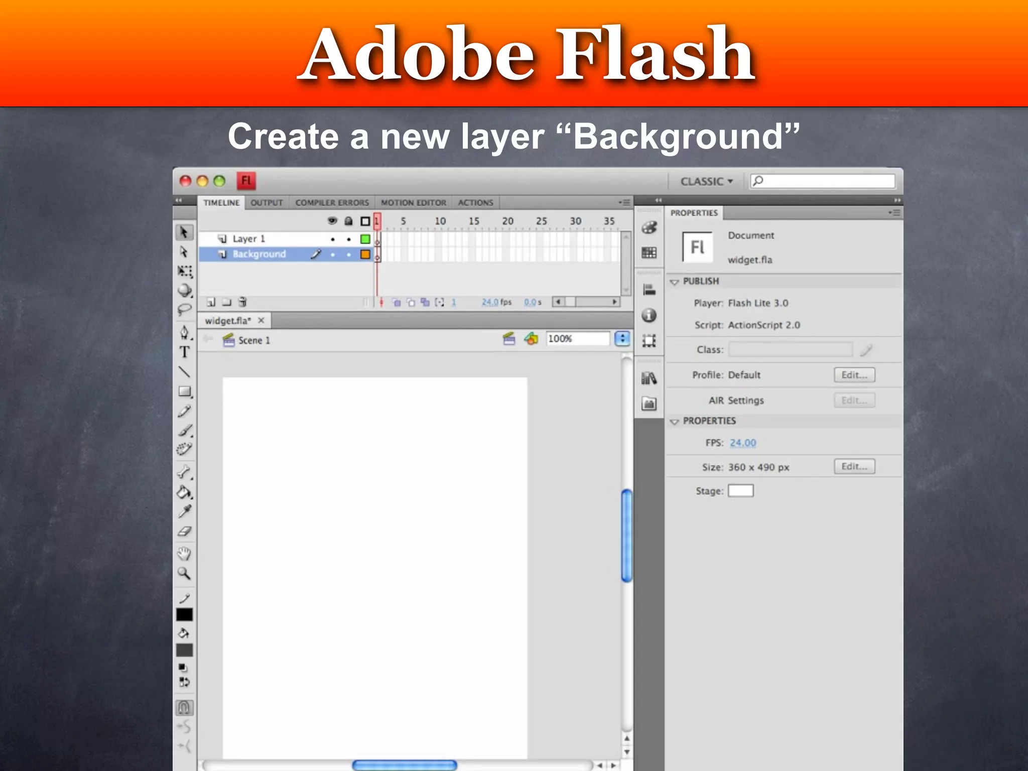 Adobe Flash
     Testing
Create a new layer “Background”
 