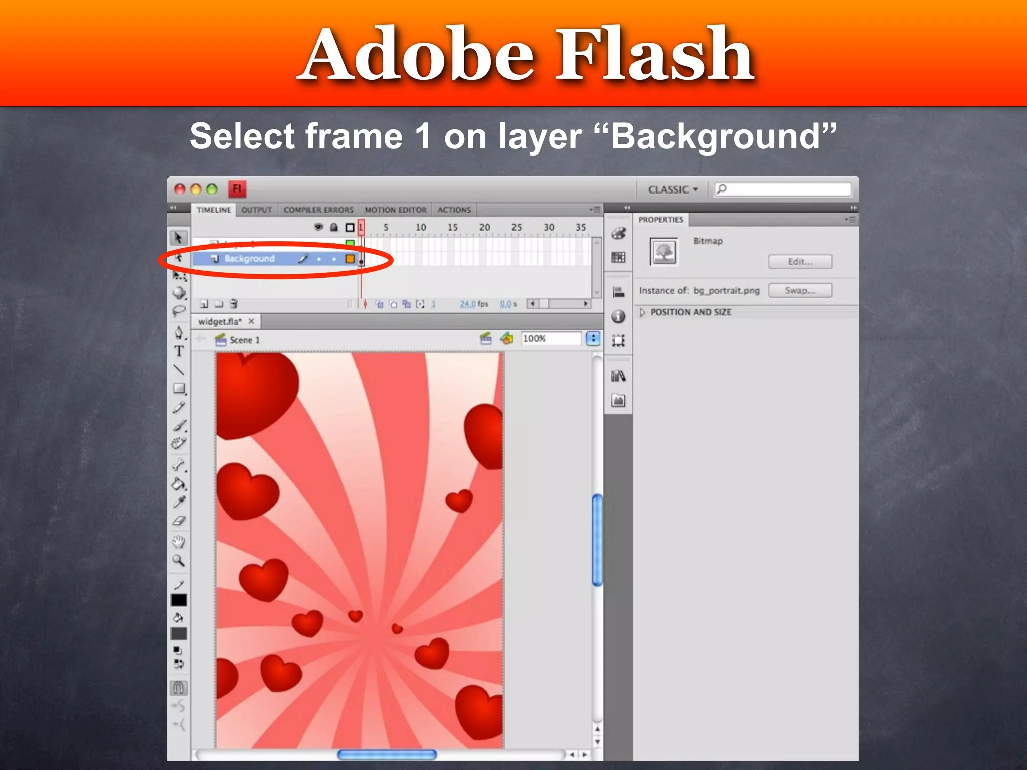 Adobe Flash
        Testing
Select frame 1 on layer “Background”
 